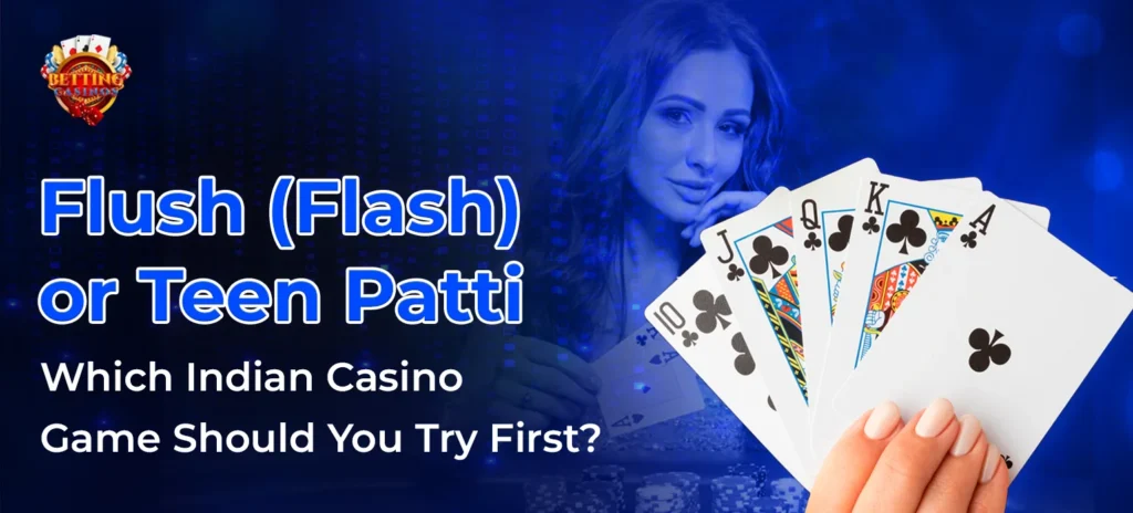 Flush (Flash) or Teen Patti_ Which Indian Casino Game Should You Try First_