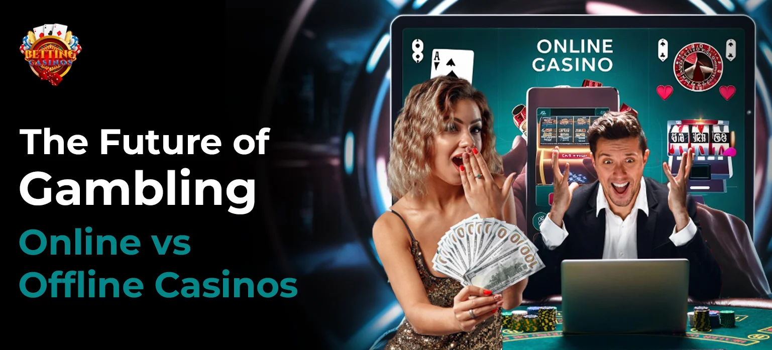 The Future of Gambling_ Online vs Offline Casinos