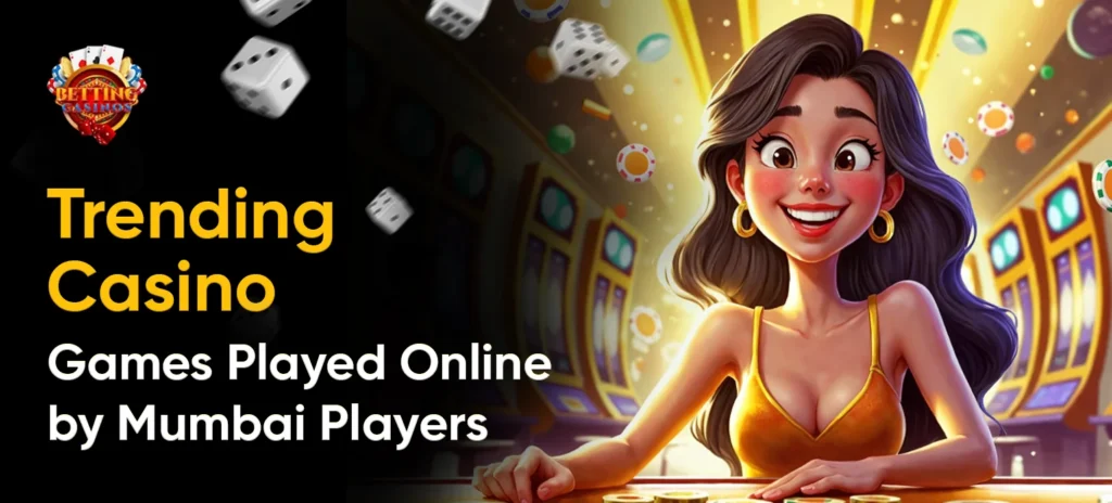 Trending Casino Games Played Online by Mumbai Players