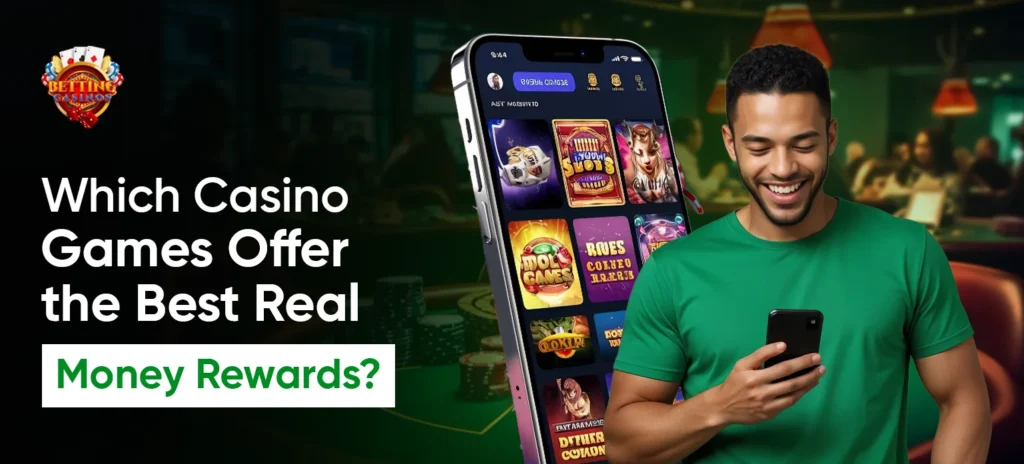 Which Casino Games Offer the Best Real Money Rewards_