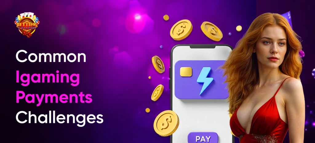 Common iGaming Payment Challenges