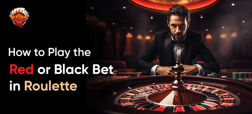 How to Play the Red or Black Bet in Roulette