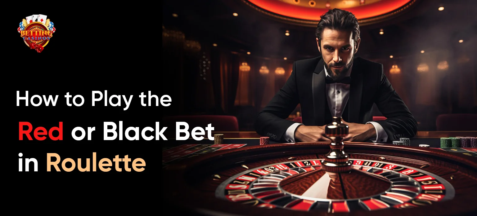 How to Play the Red or Black Bet in Roulette