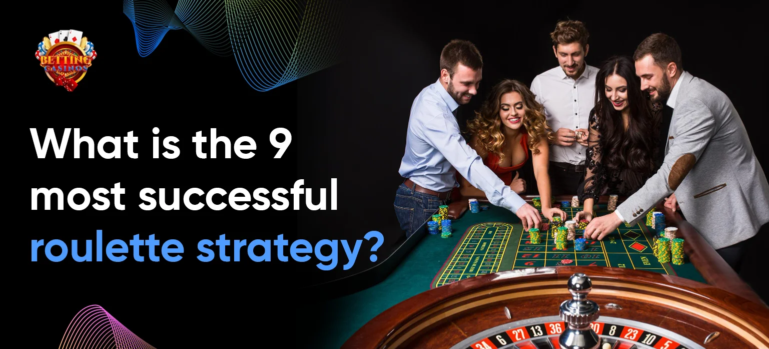 what is the 9 most successful roulette strategy