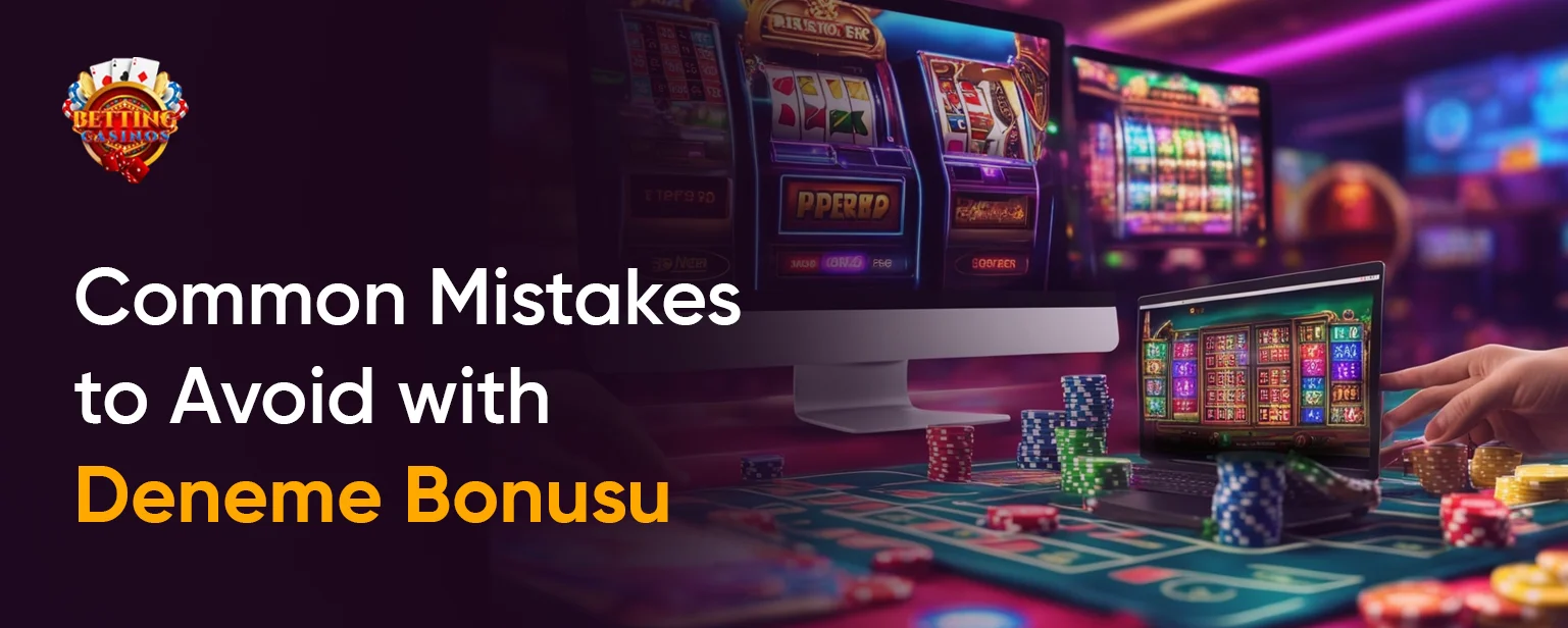 Common Mistakes to Avoid with Deneme Bonusu