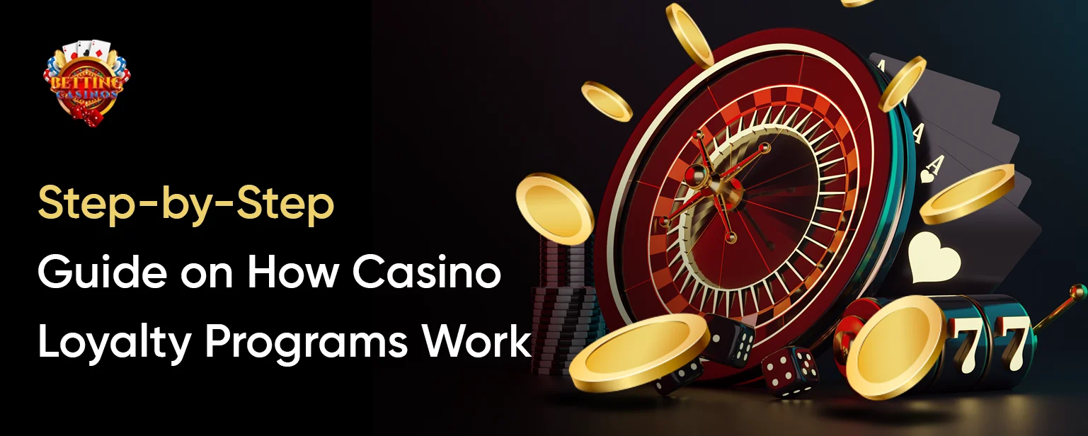 Step-by-Step Guide on How Casino Loyalty Programs Work