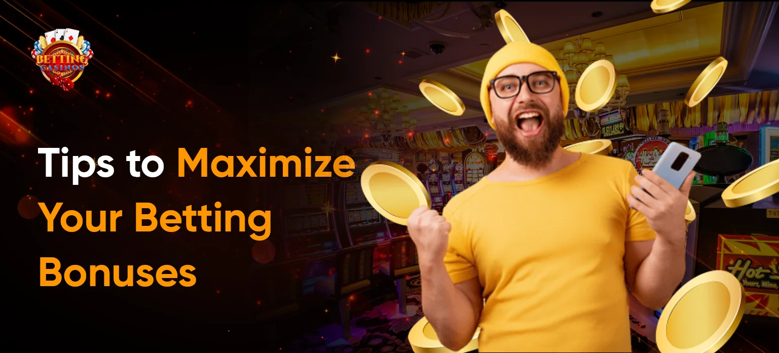 Tips to Maximize Your Betting Bonuses