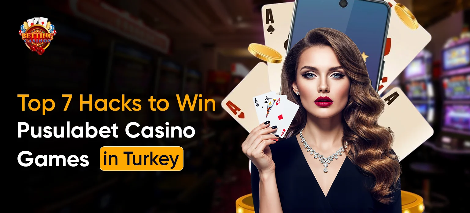 Top 7 Hacks to Win Pusulabet Casino Games in Turkey