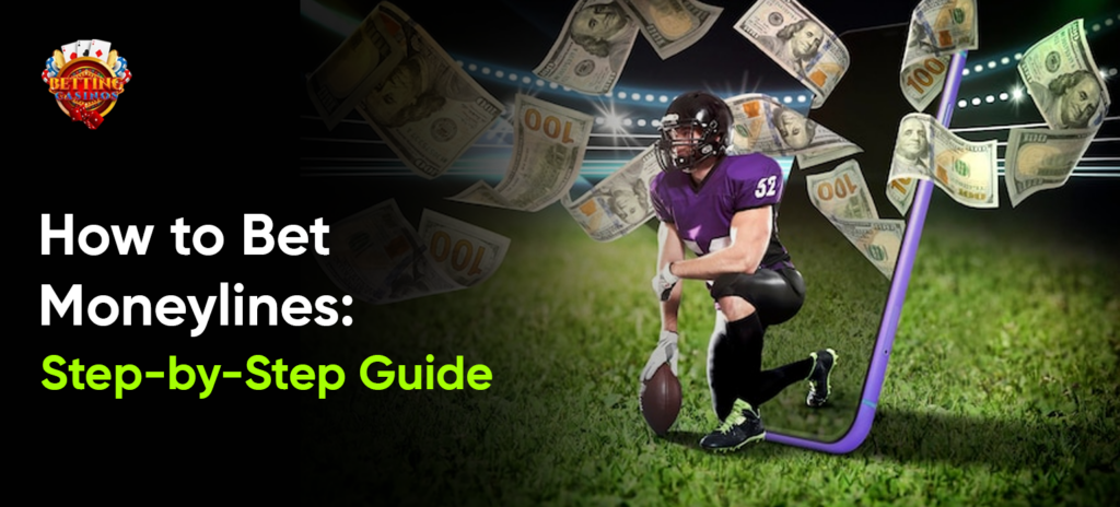 How to Bet Moneylines: Step-by-Step Guide