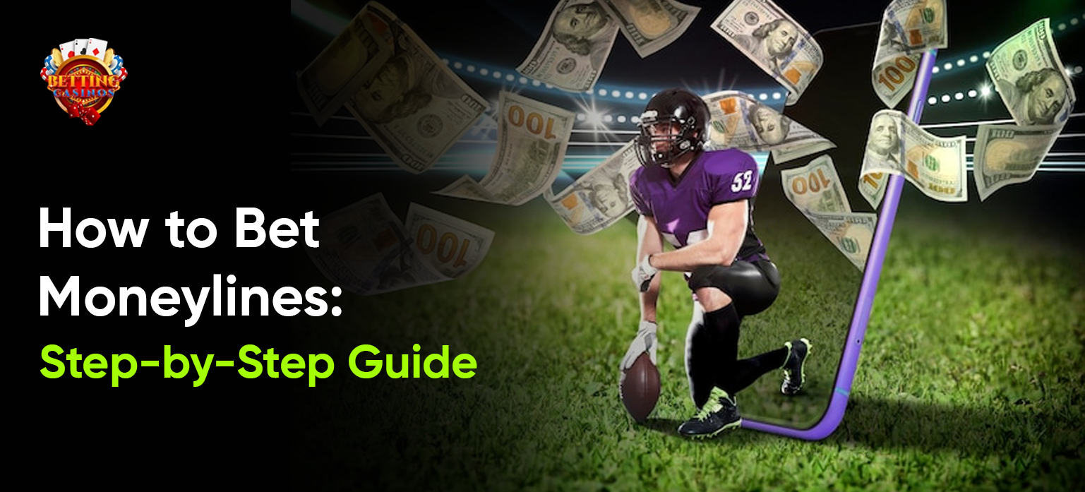How to Bet Moneylines: Step-by-Step Guide