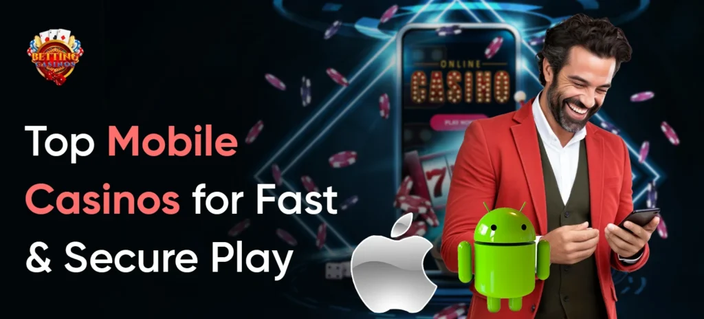 Top Mobile Casinos for Fast & Secure Play